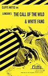 The Call of the Wild and White Fang (Cliffs Notes)