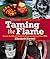 Taming the Flame: Secrets for Hot-and-Quick Grilling and Low-and-Slow BBQ