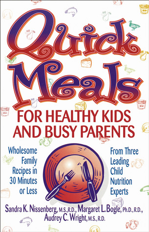Quick Meals for Healthy Kids and Busy Parents: Wholesome Family Meals in 30 Minutes or Less (Paperback)