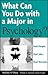 What Can You Do Major Psychology?: Real People. Real Jobs. Real Rewards.