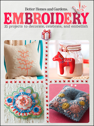 Embroidery: 35 Projects to Decorate, Celebrate, and Embellish (Better Homes and Gardens Crafts)
