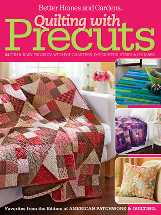 Quilting With Precuts: 31 Fun & Easy Projects With Fat Quarters, Fat Eighths, Strips & Squares