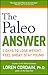The Paleo Answer: 7 Days to Lose Weight, Feel Great, Stay Young