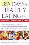 365 Days Of Healthy Eating From The American Dietetic Association: Daily Nutrition Tips and Easy Recipes for Lifelong Health 365 Days Of Healthy Eating From The American Dietetic Association: Daily Nutrition Tips and Easy Recipes for Lifelong Health