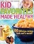 Kid Favorites Made Healthy: 150 Delicious Recipes Kids Can't Resist! (Better Homes & Gardens Cooking)