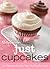 Betty Crocker Just Cupcakes: 100 Recipes For The Way You Really Cook: Easy Decorating for Holiday, Everyday, and Elegant Cupcakes (Betty Crocker Cooking)