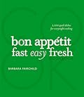 The Bon Appetit Cookbook: Fast Easy Fresh