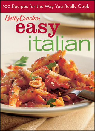 Betty Crocker Italian Title, BN Edition: 100 Recipes for the Way You Really Cook