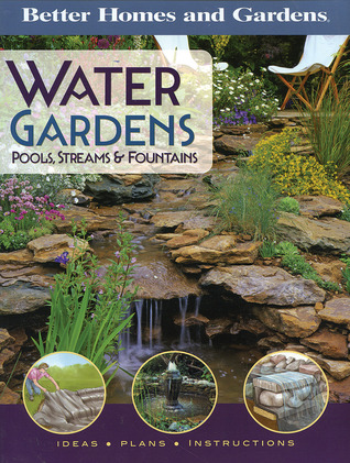 Better Homes and Gardens Water Gardens, Pools, Streams & Fountains: Pools, Streams and Fountains (Better Homes and Gardens Gardening, 1)