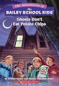 Ghosts Don't Eat Potato Chips (The Adventures of the Bailey School Kids #5)