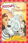 Hiccups For Elephant (level 2) by James Preller
