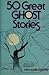 50 Great Ghost Stories