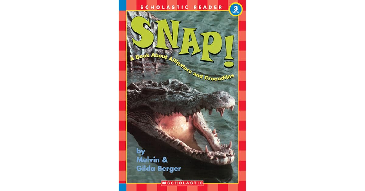 Snap! A Book About Alligators and Crocodiles by Melvin A. Berger