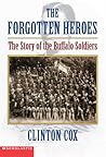 The Forgotten Heroes: The Story Of The Buffalo Soldiers The Forgotten Heroes: The Story Of The Buffalo Soldiers