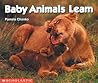 Baby Animals Learn (Science Emergent Reader) Baby Animals Learn (Science Emergent Reader)