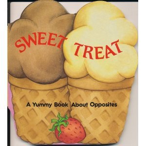 Sweet Treat: A Yummy Book About Opposites