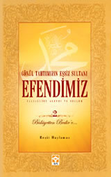 Gönül Tahtımızın Eşsiz Sultanı Efendimiz -2-.