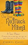 One Good Redneck Mama - A Texas Memoir by Cheryl Casey