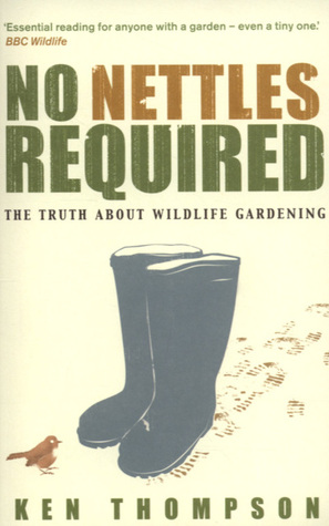 No Nettles Required: The Reassuring Truth About Wildlife Gardening (Paperback)