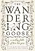 The Wandering Goose: A Mode...