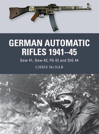 German Automatic Rifles 1941–45: Gew 41, Gew 43, FG 42 and StG 44 (Weapon, 24)