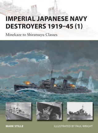 Imperial Japanese Navy Destroyers 1919–45 (1): Minekaze to Shiratsuyu Classes (Osprey New Vanguard #198)