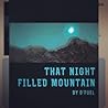 That Night Filled Mountain by O'Fuel