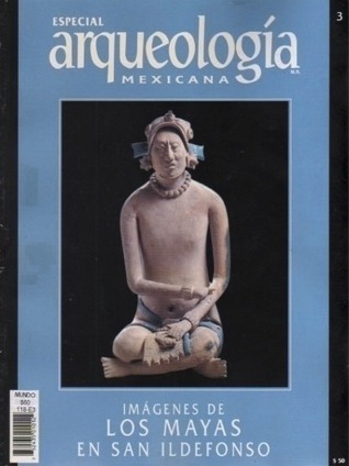 Imágenes de los mayas de san Ildefonso (Especial Arqueología Mexicana n. 3)