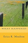 What Happened by Erica Moulton