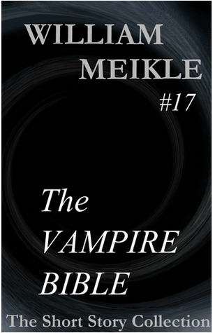 The Vampire Bible (William Meikle Short Story Collection)