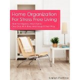 Home Organization For Stress Free Living: How To Organize Your Home One Day At a Time and Keep It That Way (Kindle Edition)