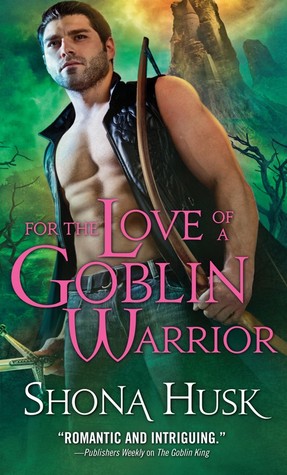 For the Love of a Goblin Warrior (Shadowlands, #3)
