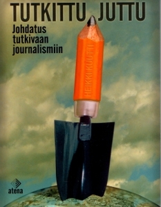 Tutkittu juttu: Johdatus tutkivaan journalismiin (Paperback)