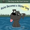 Moka Becomes a Water Dog by Jeff Stevenson Moka Becomes a Water Dog by Jeff Stevenson