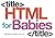 HTML for Babies: Volume 1 of Web Design for Babies