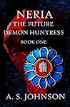 Neria, The Future Demon Huntress (Huntress Series, #1)
