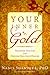 Your Inner Gold: Transform Your Life and Discover Your Soul's Purpose