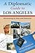 A Diplomatic Guide to Los Angeles Discovering its Sites and Character