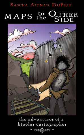 Maps to the Other Side: The Adventures of a Bipolar Cartographer (Real World)