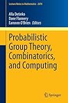 Probabilistic Group Theory, Combinatorics, and Computing: Lectures from the Fifth de Brún Workshop (Lecture Notes in Mathematics, 2070) Probabilistic Group Theory, Combinatorics, and Computing: Lectures from the Fifth de Brún Workshop (Lecture Notes in Mathematics, 2070)