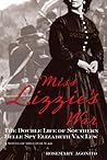 Miss Lizzie's War: The Double Life Of Southern Belle Spy Elizabeth Van Lew