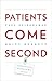 Patients Come Second Leading Change by Changing the Way You Lead by Paul Spiegelman
