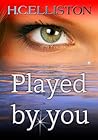 PLAYED BY YOU by H.C. Elliston