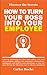 How to Turn Your Boss Into Your Employee
