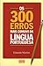 Os 300 Erros mais Comuns da Língua Portuguesa