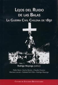 Lejos del ruido de las balas. La Guerra Civil Chilena de 1891.