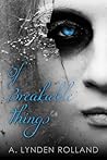 Of Breakable Things by A. Lynden Rolland
