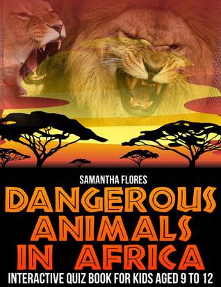 Dangerous Animals In Africa (Kindle Edition)