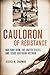 Cauldron of Resistance by Jessica M. Chapman Cauldron of Resistance by Jessica M. Chapman