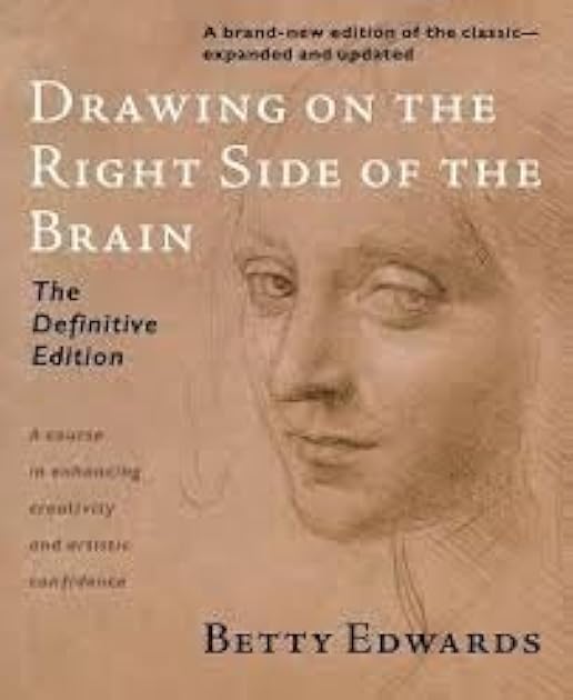 Drawing on the Right Side of the Brain: The Definitive Edition